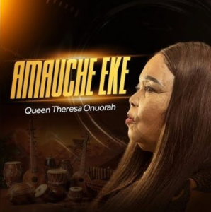 Theresa Onuorah – Amauche Eke mp3 download 